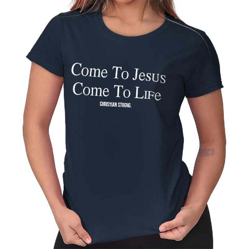 Come To Jesus Ladies T Shirt